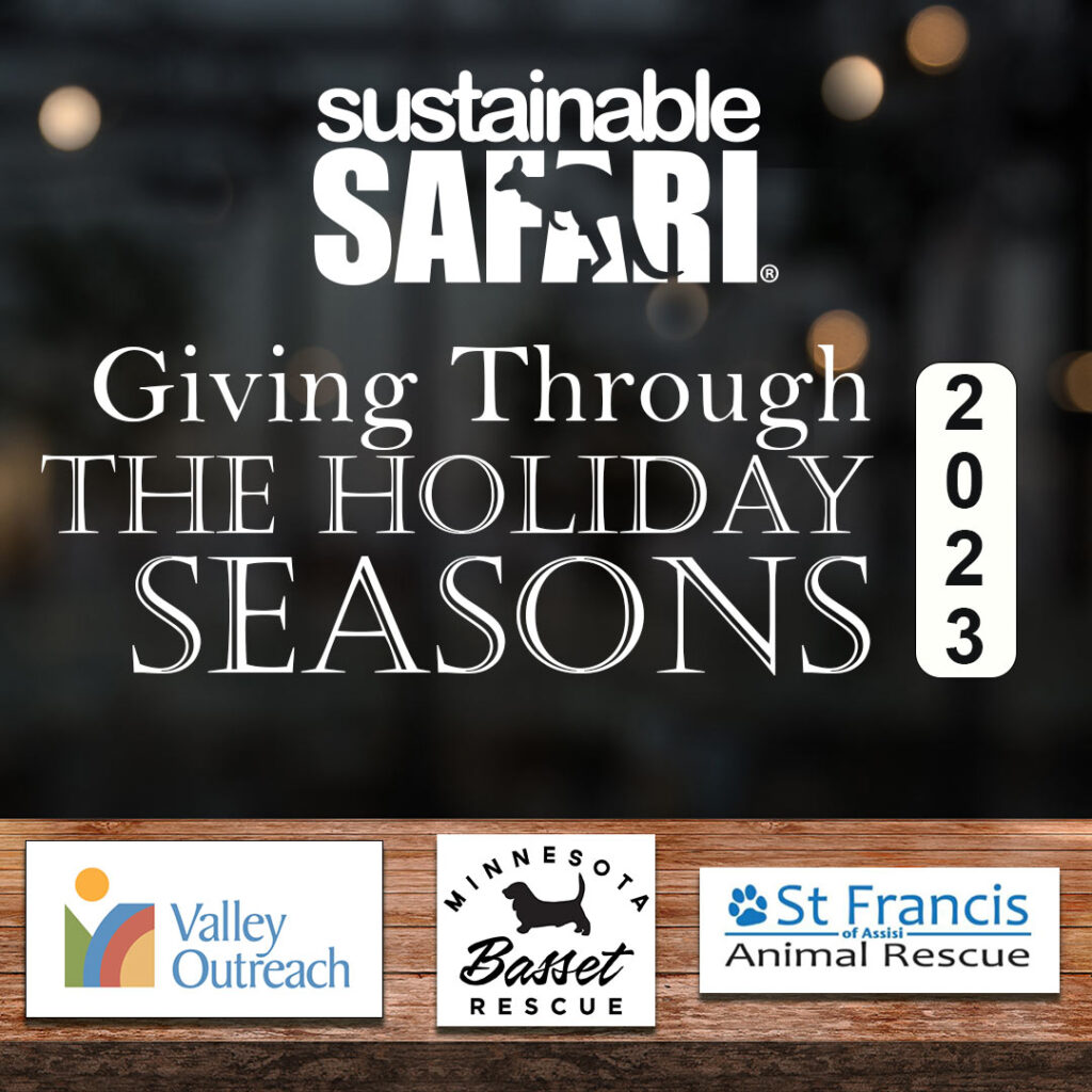 Sustainable Safari Giving Through the Holiday Seasons 2023. Valley Outreach, Minnesota Basset Rescue, and St. Francis of Assisi Animal Rescue.